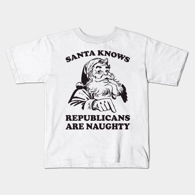 Santa Knows Republicans Are Naughty Funny Christmas Kids T-Shirt by teevisionshop